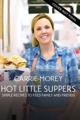 Hot Little Suppers: Einfache Rezepte für die Familie und Freunde - Hot Little Suppers: Simple Recipes to Feed Family and Friends