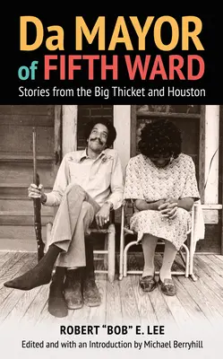 Der Bürgermeister von Fifth Ward: Geschichten aus dem Big Thicket und Houston - Da Mayor of Fifth Ward: Stories from the Big Thicket and Houston