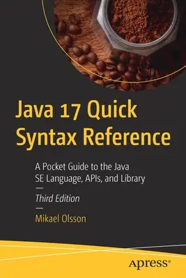 Java 17 Syntax-Kurzreferenz: Ein Taschenbuch für die Java Se Sprache, Apis und Bibliothek - Java 17 Quick Syntax Reference: A Pocket Guide to the Java Se Language, Apis, and Library