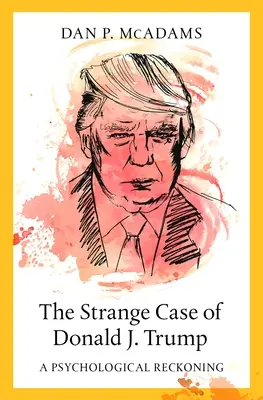 Der seltsame Fall des Donald J. Trump: Eine psychologische Abrechnung - The Strange Case of Donald J. Trump: A Psychological Reckoning