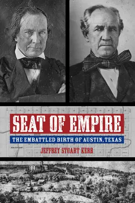 Sitz des Imperiums: Die umkämpfte Geburt von Austin, Texas - Seat of Empire: The Embattled Birth of Austin, Texas