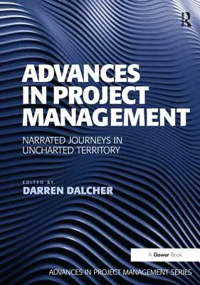 Fortschritte im Projektmanagement: Erzählte Reisen in unbekanntes Terrain - Advances in Project Management: Narrated Journeys in Uncharted Territory