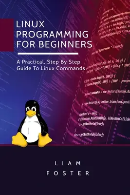 Linux-Programmierung für Einsteiger: Ein praktischer, schrittweiser Leitfaden für Linux-Befehle - Linux Programming for Beginners: A Practical, Step By Step Guide To Linux Commands