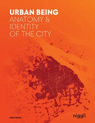 Urbanes Sein: Anatomie und Identität der Stadt - Urban Being: Anatomy & Identity of the City
