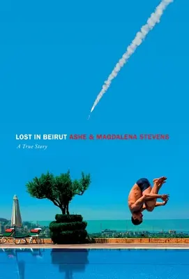 Verloren in Beirut: Eine wahre Geschichte über Liebe, Verlust und Krieg - Lost in Beirut: A True Story of Love, Loss and War