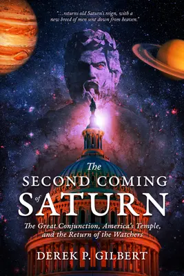 Die Wiederkehr des Saturn: Die große Konjunktion, Amerikas Tempel und die Rückkehr der Wächter - The Second Coming of Saturn: The Great Conjunction, America's Temple, and the Return of the Watchers