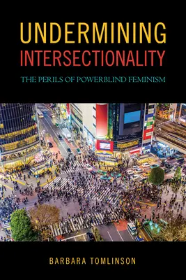 Untergrabung der Intersektionalität: Die Gefahren eines machtblinden Feminismus - Undermining Intersectionality: The Perils of Powerblind Feminism