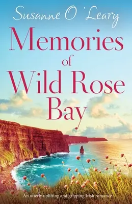 Erinnerungen an Wild Rose Bay: Ein absolut erhebender und fesselnder irischer Liebesroman - Memories of Wild Rose Bay: An utterly uplifting and gripping Irish romance