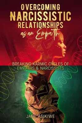 Narzisstische Beziehungen als Empath überwinden: Die karmischen Zyklen von Empathen und Narzissten durchbrechen - Overcoming Narcissistic Relationships as an Empath: Breaking Karmic Cycles of Empaths & Narcissist