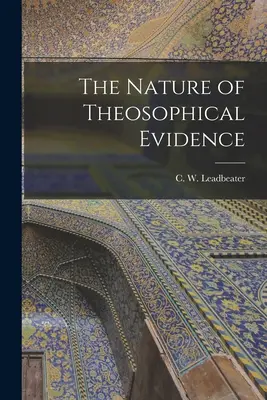 Die Natur des theosophischen Beweises (Leadbeater C. W. (Charles Webster)) - The Nature of Theosophical Evidence (Leadbeater C. W. (Charles Webster))