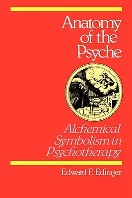 Anatomie der Psyche: Alchemistische Symbolik in der Psychotherapie - Anatomy of the Psyche: Alchemical Symbolism in Psychotherapy