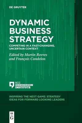 Dynamische Unternehmensstrategie: Konkurrieren in einem sich schnell verändernden, unsicheren Umfeld - Dynamic Business Strategy: Competing in a Fast-Changing, Uncertain Context