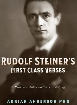 Rudolf Steiners Verse erster Klasse: Eine neue Übersetzung mit einem Kommentar - Rudolf Steiner's First Class Verses: A New Translation with a Commentary