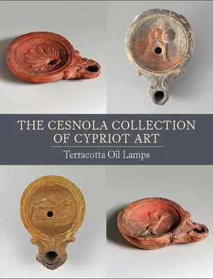 Die Cesnola-Sammlung zyprischer Kunst: Terrakotta-Öl-Lampen - The Cesnola Collection of Cypriot Art: Terracotta Oil Lamps