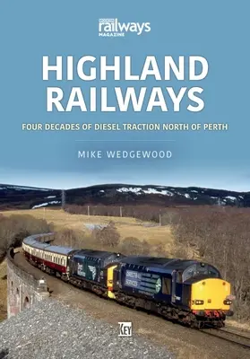 Hochland-Eisenbahnen: Vier Jahrzehnte Dieseltraktion nördlich von Perth - Highland Railways: Four Decades of Diesel Traction North of Perth