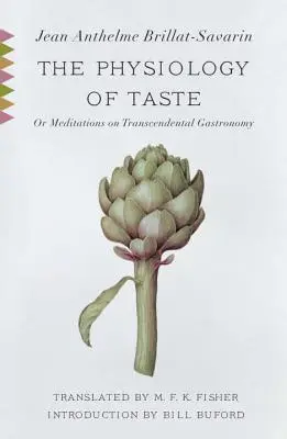 Die Physiologie des Geschmacks: Oder, Meditationen über die transzendentale Gastronomie - The Physiology of Taste: Or, Meditations on Transcendental Gastronomy