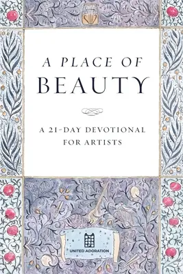 Ein Ort der Schönheit: Eine 21-tägige Andacht für Künstler - A Place of Beauty: A 21-Day Devotional for Artists