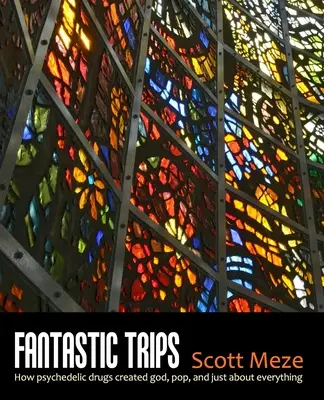 Fantastische Trips: Wie psychedelische Drogen Gott, Pop und so ziemlich alles erschaffen haben - Fantastic Trips: How Psychedelic Drugs Created God, Pop, And Just About Everything