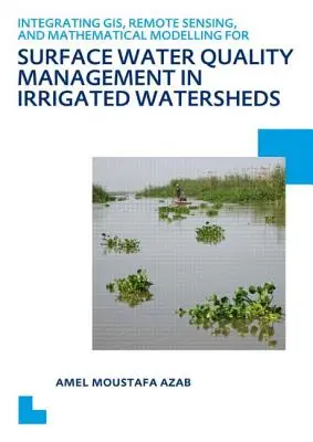 Integration von GIS, Fernerkundung und mathematischer Modellierung für die Bewirtschaftung der Oberflächenwasserqualität in bewässerten Wassereinzugsgebieten: Unesco-Dissertation - Integrating Gis, Remote Sensing, and Mathematical Modelling for Surface Water Quality Management in Irrigated Watersheds: Unesco-Ihe PhD Thesis