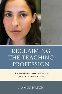 Die Rückgewinnung des Lehrerberufs: Ein neuer Dialog über das öffentliche Bildungswesen - Reclaiming the Teaching Profession: Transforming the Dialogue on Public Education