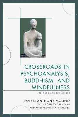 Scheidewege in Psychoanalyse, Buddhismus und Achtsamkeit: Das Wort und der Atem - Crossroads in Psychoanalysis, Buddhism, and Mindfulness: The Word and the Breath