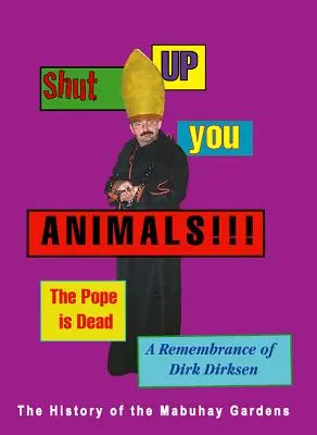 Haltet die Klappe, ihr Tiere!!! der Papst ist tot. eine Erinnerung an Dirk Dirksen: Eine Geschichte der Mabuhay-Gärten - Shut Up You Animals!!! the Pope Is Dead. a Remembrance of Dirk Dirksen: A History of the Mabuhay Gardens