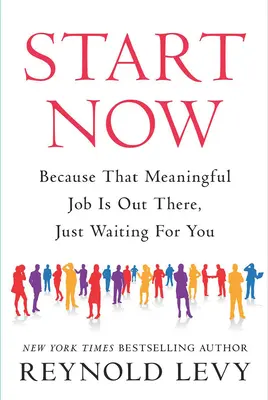 Beginnen Sie jetzt: Weil der sinnvolle Job da draußen nur auf Sie wartet - Start Now: Because That Meaningful Job Is Out There, Just Waiting for You