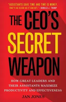 The Ceo's Secret Weapon: Wie große Führungskräfte und ihre Assistenten Produktivität und Effektivität maximieren - The Ceo's Secret Weapon: How Great Leaders and Their Assistants Maximize Productivity and Effectiveness