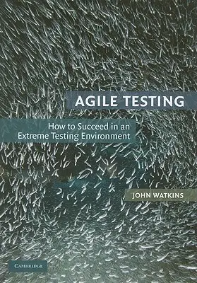 Agiles Testen: Wie man in einer extremen Testumgebung erfolgreich ist - Agile Testing: How to Succeed in an Extreme Testing Environment