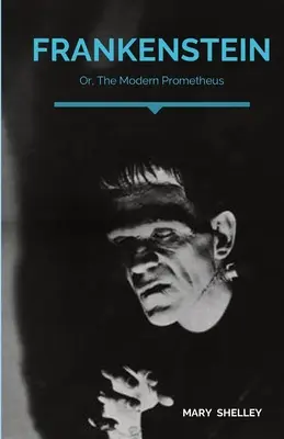 Frankenstein; Oder, Der moderne Prometheus: Ein gotischer Roman der englischen Autorin Mary Shelley, der die Geschichte von Victor Frankenstein, einem jungen Wissenschaftler, erzählt - Frankenstein; Or, The Modern Prometheus: A Gothic novel by English author Mary Shelley that tells the story of Victor Frankenstein, a young scientist