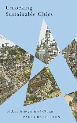 Nachhaltige Städte freisetzen: Ein Manifest für einen echten Wandel - Unlocking Sustainable Cities: A Manifesto for Real Change