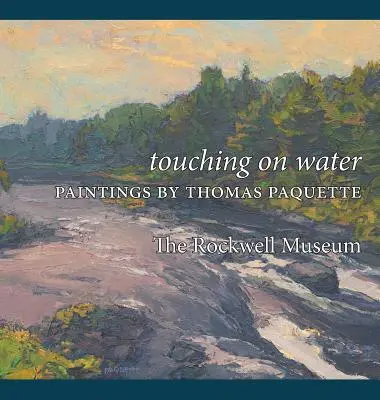 Berührungen auf dem Wasser: Gemälde von Thomas Paquette - Touching on Water: Paintings by Thomas Paquette