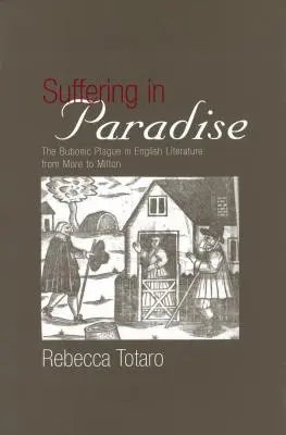 Leiden im Paradies: Die Beulenpest in der englischen Literaturwissenschaft von More bis Milton - Suffering in Paradise: The Bubonic Plague in English Literary Studies from More to Milton