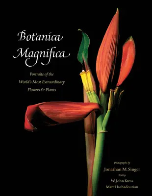 Botanica Magnifica: Porträts der ungewöhnlichsten Blumen und Pflanzen der Welt - Botanica Magnifica: Portraits of the World's Most Extraordinary Flowers and Plants