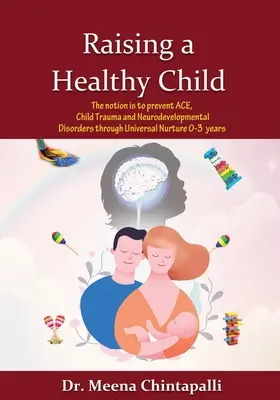 Raising a Healthy Child: Universal Nurturing Techniques to Overcoming Adverse Childhood Experiences, Child Trauma, and Behavior Disorders - Raising a Healthy Child: Universal Nurturing Techniques to Overcome Adverse Childhood Experiences, Child Trauma, and Behavior Disorders