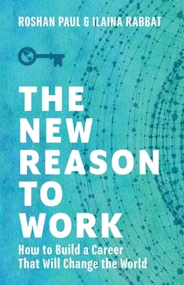 Der neue Grund zu arbeiten: Wie man eine Karriere aufbaut, die die Welt verändern wird - The New Reason to Work: How to Build a Career That Will Change the World