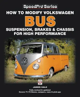 Modifikation von Aufhängung, Bremsen und Fahrwerk des Volkswagen-Busses für hohe Leistung: Aktualisierte und erweiterte Neuauflage - How to Modify Volkswagen Bus Suspension, Brakes & Chassis for High Performance: Updated & Enlarged New Edition