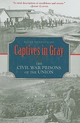 Gefangene in Grau: Die Bürgerkriegsgefängnisse der Union - Captives in Gray: The Civil War Prisons of the Union