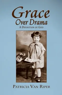 Gnade vor Drama, eine Definition von Gott - Grace Over Drama, A Definition of God