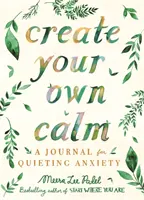 Erschaffe deine eigene Ruhe - Ein Tagebuch zur Beruhigung von Ängsten - Create Your Own Calm - A Journal for Quieting Anxiety