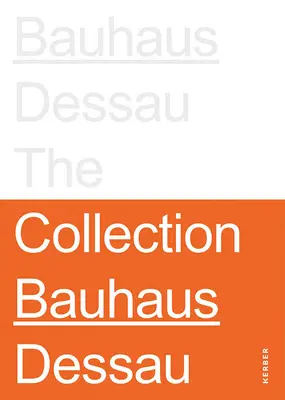 Stiftung Bauhaus Dessau: Die Sammlungen - Stiftung Bauhaus Dessau: The Collections