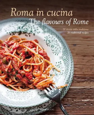 Roma in Cucina: Die Geschmäcker von Rom - Roma in Cucina: The Flavours of Rome