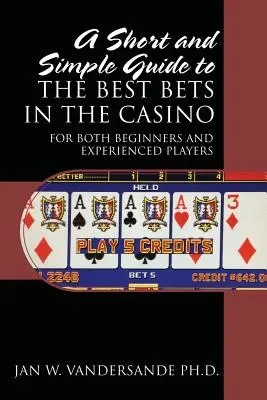 Ein kurzer und einfacher Leitfaden für die besten Einsätze im Casino: Sowohl für Anfänger als auch für erfahrene Spieler - A Short and Simple Guide to the Best Bets in the Casino: For Both Beginners and Experienced Players