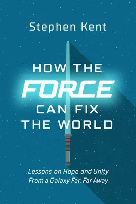 Wie die Macht die Welt in Ordnung bringen kann: Lektionen über Leben, Freiheit und Glück aus einer weit, weit entfernten Galaxie - How the Force Can Fix the World: Lessons on Life, Liberty, and Happiness from a Galaxy Far, Far Away