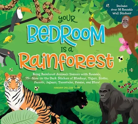 Dein Schlafzimmer ist ein Regenwald! Holen Sie sich die Tiere des Regenwaldes ins Haus mit wiederverwendbaren, im Dunkeln leuchtenden Aufklebern von Affen, Tigern, Faultieren, Papageien und Jaguaren - Your Bedroom Is a Rainforest!: Bring Rainforest Animals Indoors with Reusable, Glow-In-The-Dark Stickers of Monkeys, Tigers, Sloths, Parrots, Jaguars