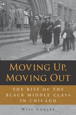 Aufsteigen, ausziehen: Der Aufstieg der schwarzen Mittelschicht in Chicago - Moving Up, Moving Out: The Rise of the Black Middle Class in Chicago
