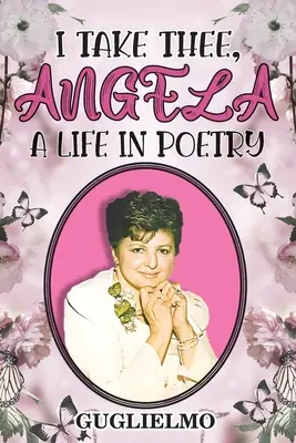 Ich nehme dich, Angela: Ein Leben in Poesie - I Take Thee, Angela: A Life in Poetry