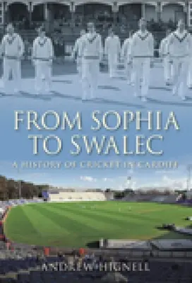 Von Sophia bis Swalec: Eine Geschichte des Cricket in Cardiff - From Sophia to Swalec: A History of Cricket in Cardiff