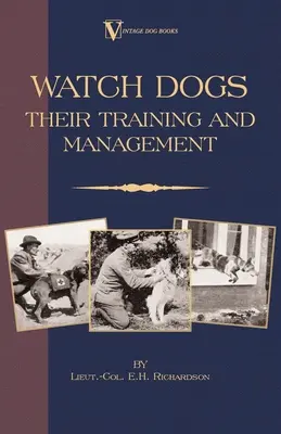 Wachhunde: Ihre Ausbildung und ihr Management (ein Klassiker unter den Hundebüchern - Airedale Terrier) - Watch Dogs: Their Training & Management (a Vintage Dog Books Breed Classic - Airedale Terrier)