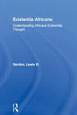 Existentia Africana: Das existenzielle Denken der Africana verstehen - Existentia Africana: Understanding Africana Existential Thought